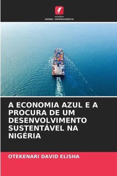 A ECONOMIA AZUL E A PROCURA DE UM DESENVOLVIMENTO SUSTENTÁVEL NA NIGÉRIA - ELISHA, OTEKENARI DAVID