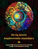 De 65 meest inspirerende mandala's - Ongelooflijk kleurboek bron van oneindig welzijn en harmonische energie