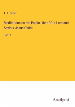 Meditations on the Public Life of Our Lord and Saviour Jesus Christ - Carter, T. T.