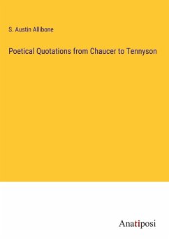 Poetical Quotations from Chaucer to Tennyson - Allibone, S. Austin