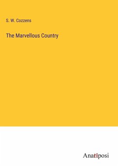 The Marvellous Country - Cozzens, S. W.