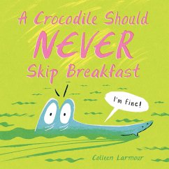 A Crocodile Should Never Skip Breakfast - Larmour, Colleen