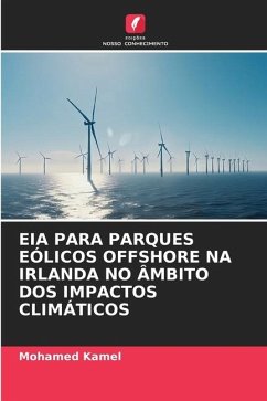 EIA PARA PARQUES EÓLICOS OFFSHORE NA IRLANDA NO ÂMBITO DOS IMPACTOS CLIMÁTICOS - Kamel, Mohamed