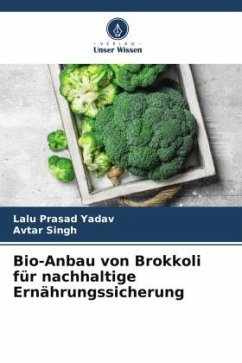 Bio-Anbau von Brokkoli für nachhaltige Ernährungssicherung - Yadav, Lalu Prasad;Singh, Avtar