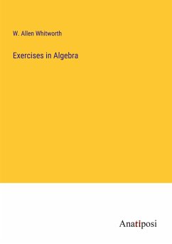 Exercises in Algebra - Whitworth, W. Allen