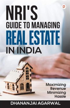 NRI'S Guide to Managing Real Estate in India - Agarwal, Dhananjai