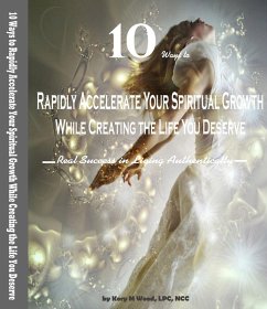10 Ways to Rapidly Accelerate Your Spiritual Growth While Creating the Life You Deserve: Real Success in Living Authentically (eBook, ePUB) - Ncc, Kory M Wood