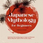 Japanese Mythology for Beginners: Experience the Exciting Sagas of Japan and Discover Step by Step the Culture of the Country Japan (MP3-Download)