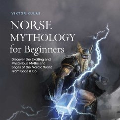 Norse Mythology for Beginners: Discover the Exciting and Mysterious Myths and Sagas of the Nordic World From Edda & Co. (MP3-Download) - Kulas, Viktor