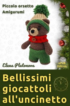 Bellissimi giocattoli all'uncinetto - Piccolo orsetto Amigurumi (eBook, ePUB) - Platonova, Elena