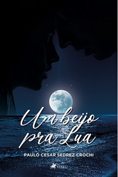 Um Beijo pra Lua (eBook, ePUB) - Crochi, Paulo Cesar Sedrez