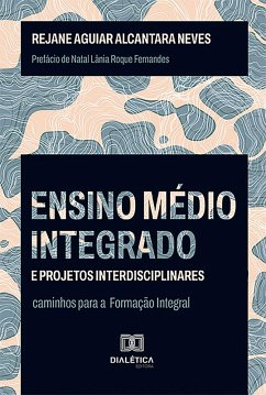 Ensino Médio integrado e projetos interdisciplinares (eBook, ePUB) - Neves, Rejane Aguiar Alcantara