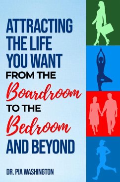 Attracting the Life You Want from the Boardroom to the Bedroom & Beyond (eBook, ePUB) - Washington, Pia