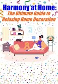 Harmony at Home The Ultimate Guide to Relaxing Home Decoration (eBook, ePUB)