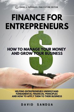 Finance for Entrepreneurs. How to Manage Your Money and Grow Your Business (eBook, ePUB) - Sandua, David