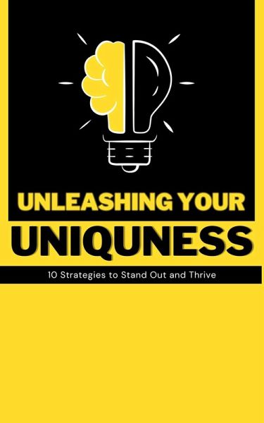 Unleashing Your Uniqueness: 10 Strategies to Stand Out and Thrive (eBook, ePUB) Unleashing Your Uniqueness: 10 Strategies to Stand Out and Thrive (eBook, ePUB)