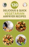 120 Delicious And Quick Vegetarian Airfryer Recipes (eBook, ePUB)