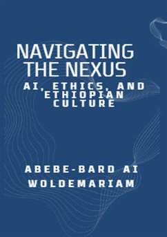 Navigating the Nexus: AI, Ethics, and Ethiopian Culture (1A, #1) (eBook, ePUB) - Woldemariam, Abebe-Bard Ai