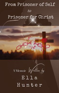 From Prisoner of Self to Prisoner for Christ (eBook, ePUB) - Hunter, Ella