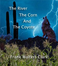 The River, The Corn, and The Coyote (eBook, ePUB) - Clark, Frank Walters