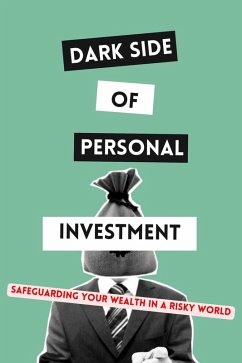 Dark Side of Personal Investment: Safeguarding Your Wealth in a Risky World (eBook, ePUB) - Ashrofie