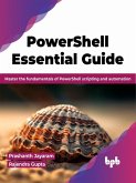 PowerShell Essential Guide: Master the Fundamentals of PowerShell Scripting and Automation (eBook, ePUB) PowerShell Essential Guide: Master the Fundamentals of PowerShell Scripting and Automation (eBook, ePUB)