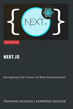 Next.js: Navigating the Future of Web Development (eBook, ePUB) - Hussain, Kameron; Hussain, Frahaan