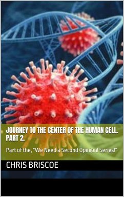 Cover Journey to the Center of the Human Cell. Part 2 (WE NEED A SECOND OPINION, #2) (eBook, ePUB)