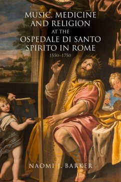 Music, Medicine and Religion at the Ospedale di Santo Spirito in Rome (eBook, ePUB) Music, Medicine and Religion at the Ospedale di Santo Spirito in Rome (eBook, ePUB)
