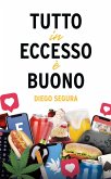 Tutto in eccesso è buono (Edizione italiana) (eBook, ePUB)