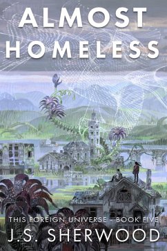 Almost Homeless (This Foreign Universe, #5) (eBook, ePUB) - Sherwood, J. S.