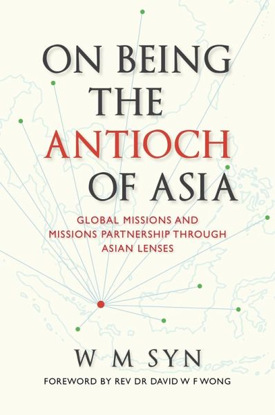 On Being The Antioch Of Asia: Global Missions And Missions Partnership Through Asian Lenses (eBook, ePUB)