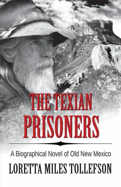 The Texian Prisoners (A Biographical Novel of Old New Mexico) (eBook, ePUB) The Texian Prisoners (A Biographical Novel of Old New Mexico) (eBook, ePUB)