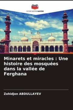 Minarets et miracles : Une histoire des mosquées dans la vallée de Ferghana - ABDULLAYEV, Zohidjon