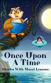 Once Upon A Time: Stories With Moral Lessons (eBook, ePUB) Once Upon A Time: Stories With Moral Lessons (eBook, ePUB)
