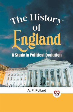 The History of England a Study in Political Evolution - Pollard, A F