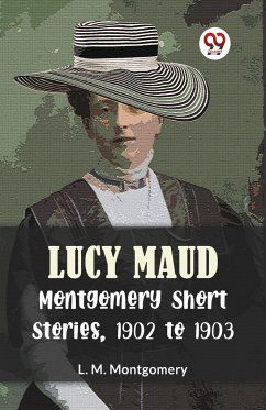 Lucy Maud Montgomery Short Stories, 1902 To 1903 - Montgomery, L. M.