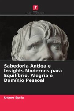 Sabedoria Antiga e Insights Modernos para Equilíbrio, Alegria e Domínio Pessoal - Essia, Uwem