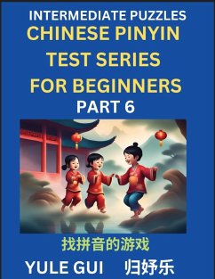 Intermediate Chinese Pinyin Test Series (Part 6) - Test Your Simplified Mandarin Chinese Character Reading Skills with Simple Puzzles, HSK All Levels, Beginners to Advanced Students of Mandarin Chinese - Gui, Yule