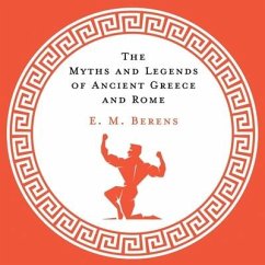 The Myths and Legends of Ancient Greece and Rome - Berens, E M