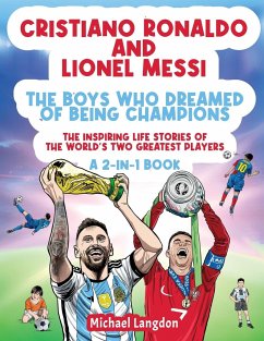 Cristiano Ronaldo And Lionel Messi - The Boys Who Dreamed of Being Champions - Langdon, Michael