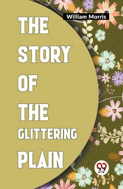 The Story Of The Glittering Plain - Morris, William