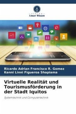 Virtuelle Realität und Tourismusförderung in der Stadt Iquitos - R. Gomez, Ricardo Adrian Francisco;Figueroa Shapiama, Kenni Linni