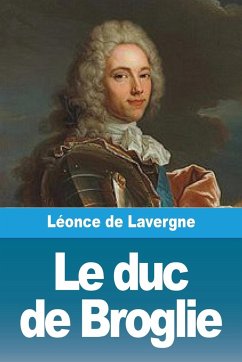 Le duc de Broglie - De Lavergne, Léonce