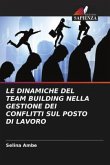 LE DINAMICHE DEL TEAM BUILDING NELLA GESTIONE DEI CONFLITTI SUL POSTO DI LAVORO