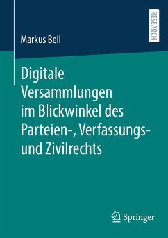 Digitale Versammlungen im Blickwinkel des Parteien-, Verfassungs- und Zivilrechts - Beil, Markus