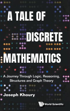Tale of Discrete Mathematics, A: A Journey Through Logic, Reasoning, Structures and Graph Theory - Khoury, Joseph