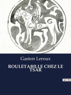 ROULETABILLE CHEZ LE TSAR - Leroux, Gaston