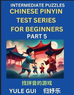 Intermediate Chinese Pinyin Test Series (Part 5) - Test Your Simplified Mandarin Chinese Character Reading Skills with Simple Puzzles, HSK All Levels, Beginners to Advanced Students of Mandarin Chinese - Gui, Yule