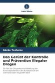 Das Gerüst der Kontrolle und Prävention illegaler Drogen